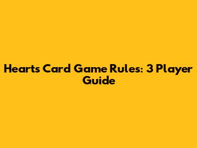 Hearts Card Game Rules: 3 Player Guide
