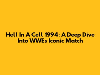 Hell In A Cell 1994: A Deep Dive Into WWE's Iconic Match