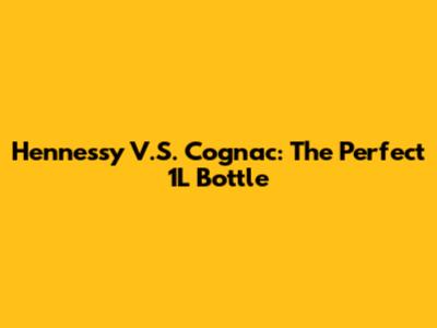 Hennessy V.S. Cognac: The Perfect 1L Bottle