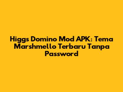 Higgs Domino Mod APK: Tema Marshmello Terbaru Tanpa Password