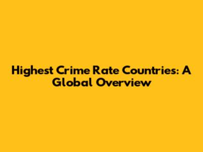 Highest Crime Rate Countries: A Global Overview