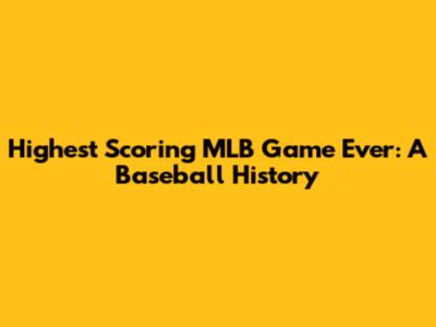 Highest Scoring MLB Game Ever: A Baseball History