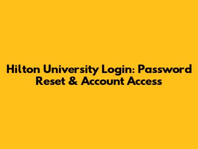 Hilton University Login: Password Reset & Account Access