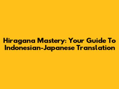 Hiragana Mastery: Your Guide To Indonesian-Japanese Translation