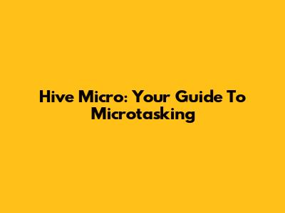 Hive Micro: Your Guide To Microtasking