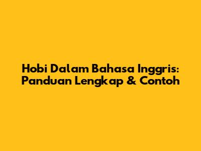 Hobi Dalam Bahasa Inggris: Panduan Lengkap & Contoh