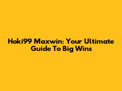 Hoki99 Maxwin: Your Ultimate Guide To Big Wins