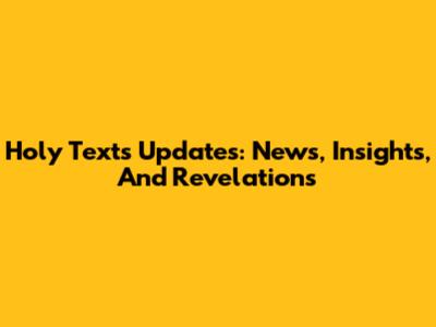 Holy Texts Updates: News, Insights, And Revelations
