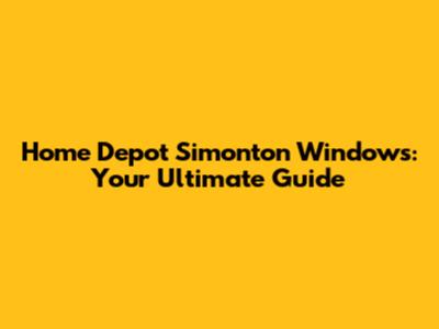Home Depot Simonton Windows: Your Ultimate Guide