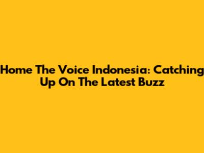 Home The Voice Indonesia: Catching Up On The Latest Buzz