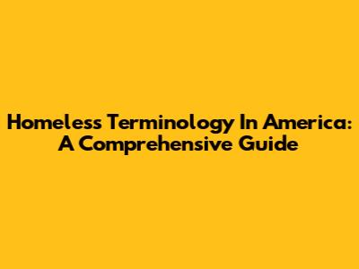 Homeless Terminology In America: A Comprehensive Guide