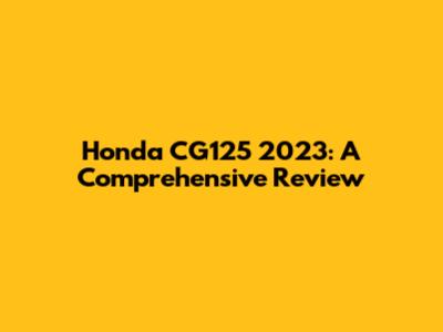 Honda CG125 2023: A Comprehensive Review