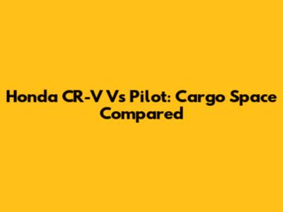 Honda CR-V Vs Pilot: Cargo Space Compared