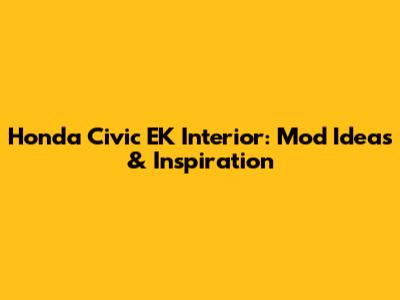 Honda Civic EK Interior: Mod Ideas & Inspiration