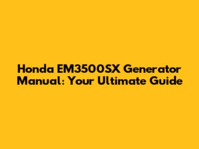 Honda EM3500SX Generator Manual: Your Ultimate Guide