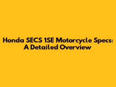 Honda SECS 1SE Motorcycle Specs: A Detailed Overview