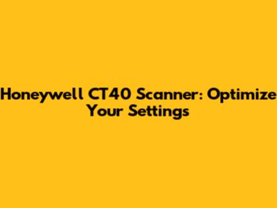 Honeywell CT40 Scanner: Optimize Your Settings