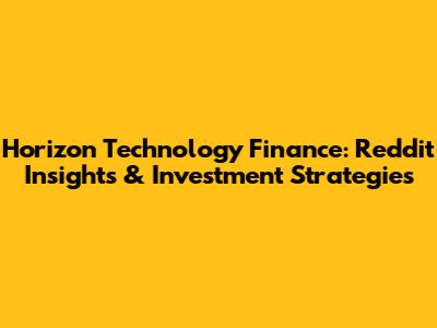 Horizon Technology Finance: Reddit Insights & Investment Strategies