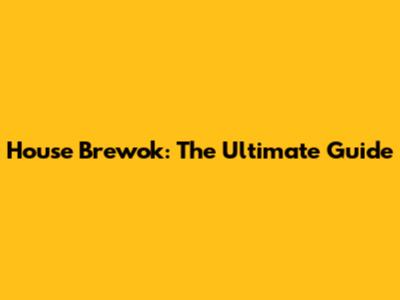 House Brewok: The Ultimate Guide
