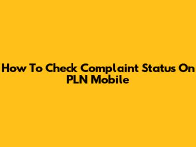 How To Check Complaint Status On PLN Mobile