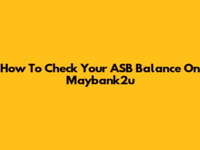 How To Check Your ASB Balance On Maybank2u