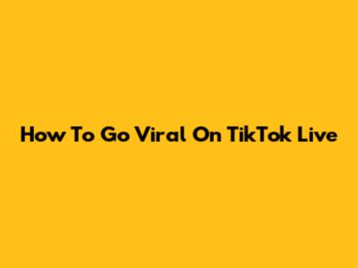 How To Go Viral On TikTok Live