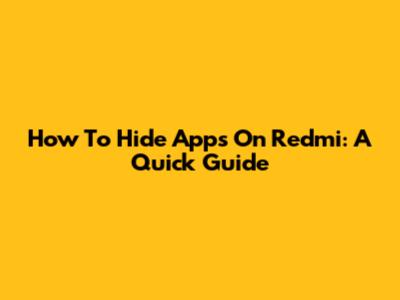 How To Hide Apps On Redmi: A Quick Guide