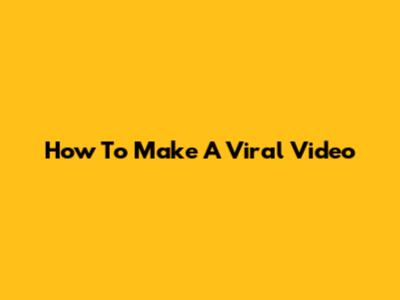 How To Make A Viral Video