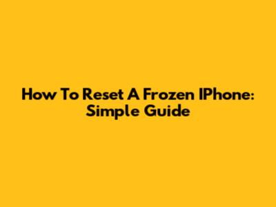 How To Reset A Frozen IPhone: Simple Guide