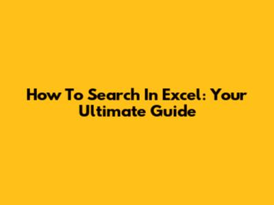 How To Search In Excel: Your Ultimate Guide
