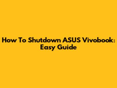 How To Shutdown ASUS Vivobook: Easy Guide