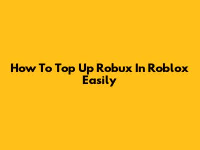How To Top Up Robux In Roblox Easily