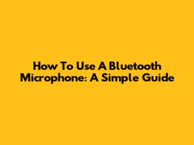 How To Use A Bluetooth Microphone: A Simple Guide