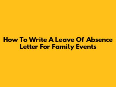 How To Write A Leave Of Absence Letter For Family Events