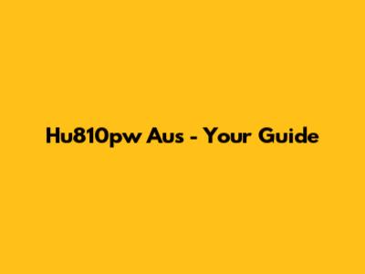 Hu810pw Aus - Your Guide