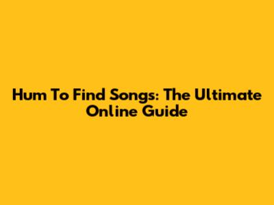 Hum To Find Songs: The Ultimate Online Guide