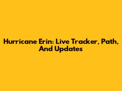 Hurricane Erin: Live Tracker, Path, And Updates