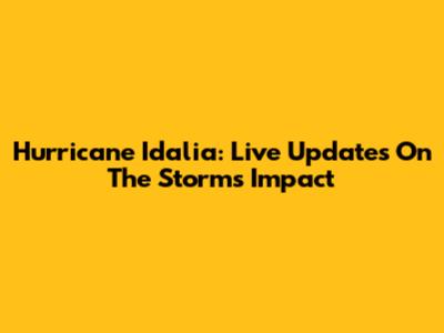 Hurricane Idalia: Live Updates On The Storm's Impact