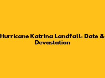 Hurricane Katrina Landfall: Date & Devastation
