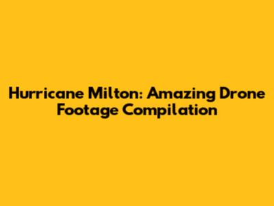 Hurricane Milton: Amazing Drone Footage Compilation