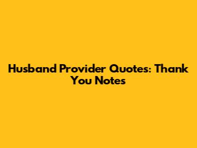 Husband Provider Quotes: Thank You Notes