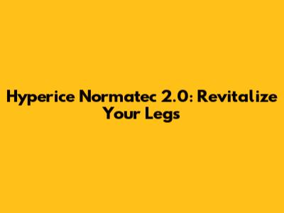 Hyperice Normatec 2.0: Revitalize Your Legs