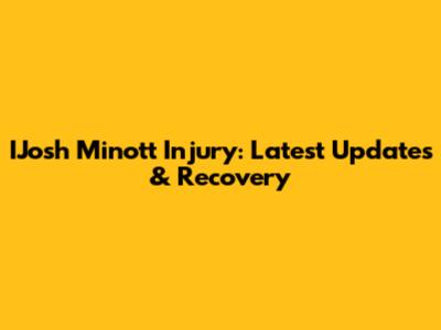 I'Josh Minott' Injury: Latest Updates & Recovery