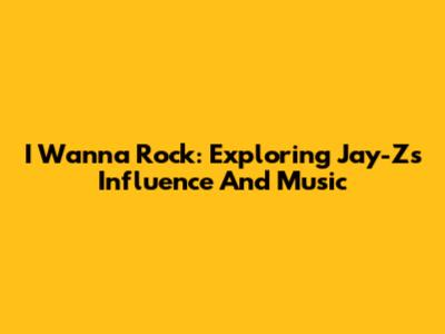 I Wanna Rock: Exploring Jay-Z's Influence And Music