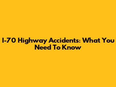 I-70 Highway Accidents: What You Need To Know