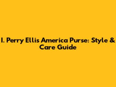 I. Perry Ellis America Purse: Style & Care Guide