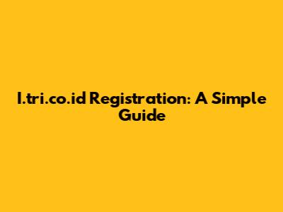 I.tri.co.id Registration: A Simple Guide