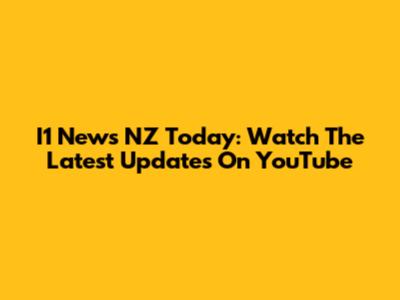 I1 News NZ Today: Watch The Latest Updates On YouTube