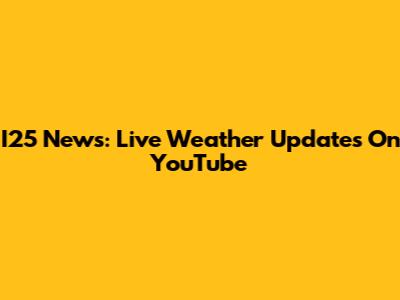 I25 News: Live Weather Updates On YouTube