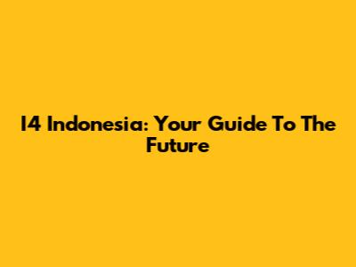 I4 Indonesia: Your Guide To The Future